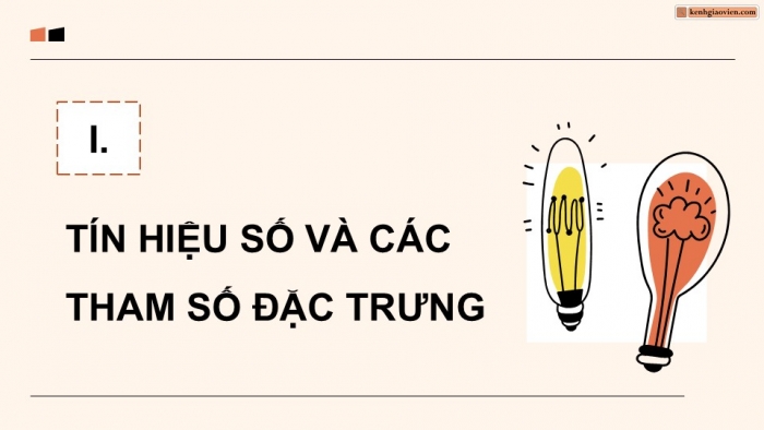 Giáo án điện tử Công nghệ 12 Điện - Điện tử Kết nối Bài 21: Tín hiệu số và các cổng logic cơ bản