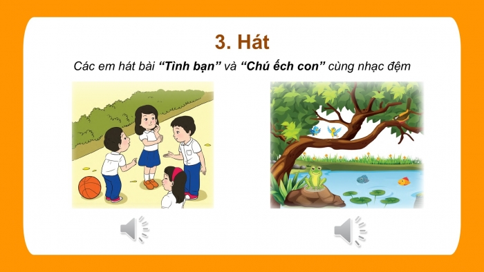 Giáo án PPT Âm nhạc 2 cánh diều Tiết 35 Ôn tập: Thường thức âm nhạc, Nhạc cụ, Hát Tình bạn, Chú ếch con