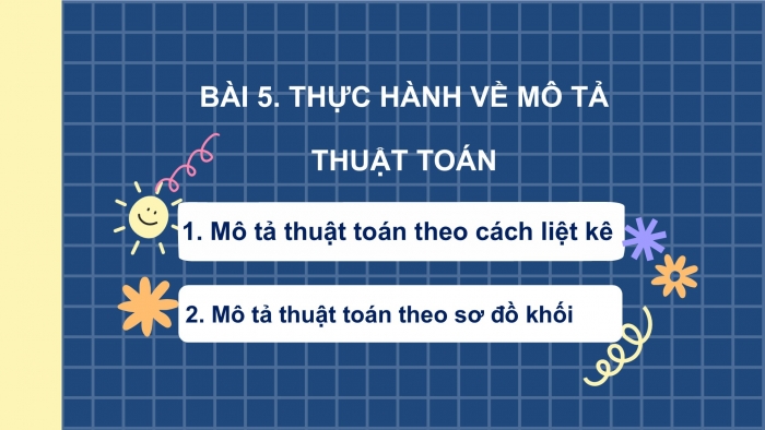 Giáo án PPT Tin học 6 cánh diều Bài 5: Thực hành về mô tả thuật toán