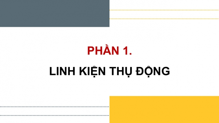 Giáo án điện tử Công nghệ 12 Điện - Điện tử Cánh diều Bài 15: Một số linh kiện điện tử phổ biến