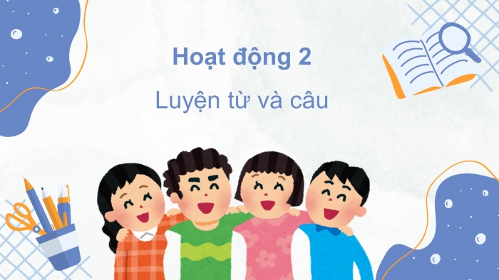 Giáo án điện tử Tiếng Việt 5 cánh diều Bài 15: Ôn tập giữa học kì II (Tiết 3 + 4)