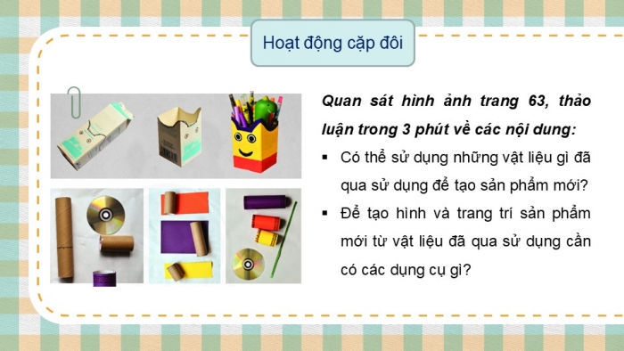 Giáo án PPT Mĩ thuật 6 chân trời Bài 1: Sản phẩm từ vật liệu đã qua sử dụng