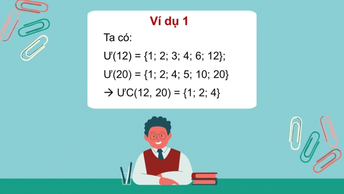 Giáo án PPT Toán 6 chân trời Bài 12: Ước chung. Ước chung lớn nhất