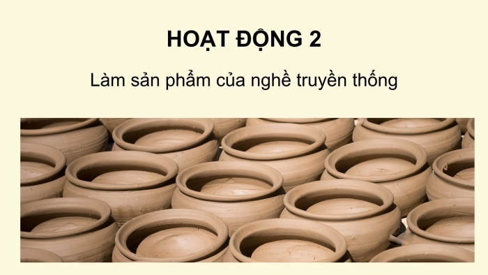 Giáo án PPT HĐTN 6 kết nối Tuần 34: Em tập làm nghề truyền thống