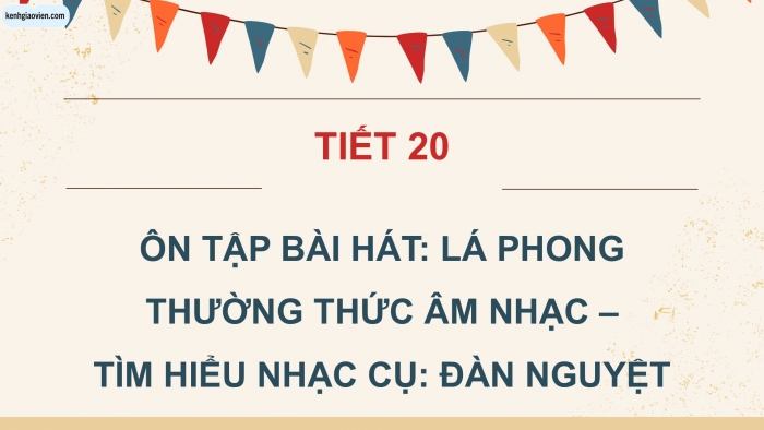 Giáo án điện tử Âm nhạc 5 cánh diều Tiết 20: Ôn tập bài hát Lá phong, Thường thức âm nhạc – Tìm hiểu nhạc cụ Đàn nguyệt