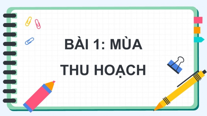 Giáo án điện tử Mĩ thuật 5 chân trời bản 1 Bài 1: Mùa thu hoạch