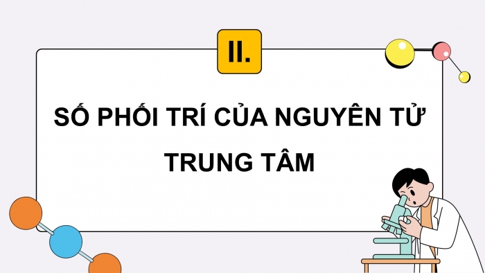 Giáo án điện tử chuyên đề Hoá học 12 chân trời Bài 6: Một số khái niệm cơ bản về phức chất