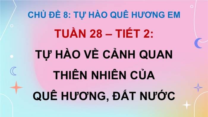 Giáo án điện tử Hoạt động trải nghiệm 5 kết nối Chủ đề Tự hào quê hương em - Tuần 28