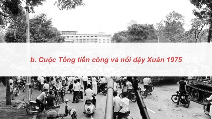 Giáo án điện tử Lịch sử 9 kết nối Bài 17: Việt Nam kháng chiến chống Mỹ, cứu nước, thống nhất đất nước giai đoạn 1965 – 1975 (P4)