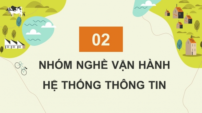 Giáo án điện tử Tin học 9 cánh diều Chủ đề G Bài 2: Nhóm nghề Đa phương tiện và nhóm nghề Vận hành hệ thống thông tin