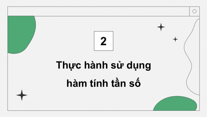 Giáo án điện tử chuyên đề Tin học ứng dụng 12 cánh diều Bài 2: Lập bảng tần số bằng hàm trong Excel