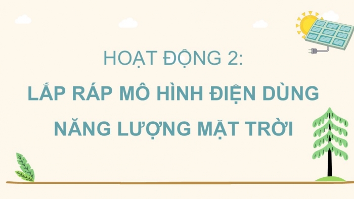 Giáo án điện tử Công nghệ 5 cánh diều Bài 10: Mô hình điện mặt trời