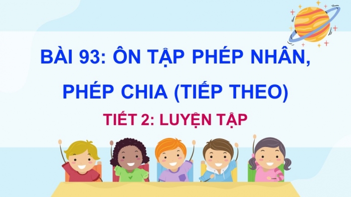 Giáo án điện tử Toán 5 chân trời Bài 93: Ôn tập phép nhân, phép chia (tiếp theo)