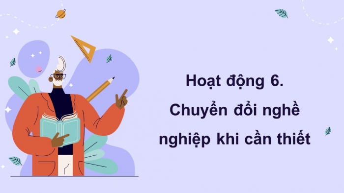 Giáo án điện tử Hoạt động trải nghiệm 12 cánh diều Chủ đề 9: Sẵn sàng bước vào thế giới nghề nghiệp (P2)