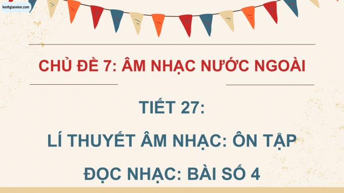 Giáo án điện tử Âm nhạc 5 kết nối Tiết 27: Lí thuyết âm nhạc Ôn tập, Đọc nhạc Bài số 4