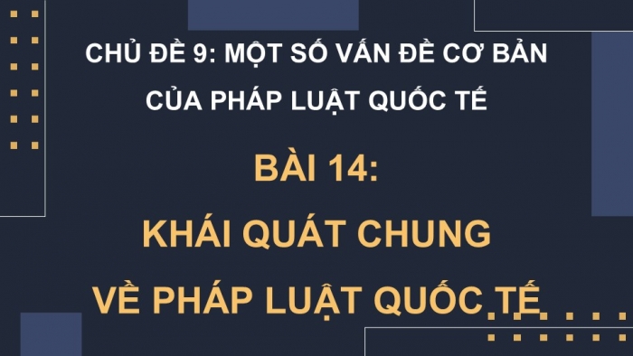 Giáo án điện tử Kinh tế pháp luật 12 chân trời Bài 14: Khái quát chung về pháp luật quốc tế (P2)