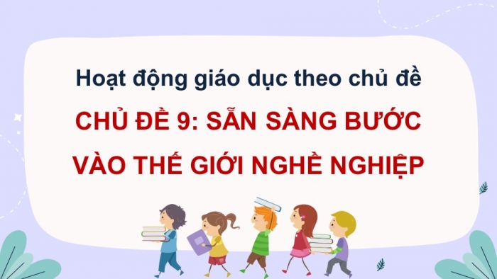 Giáo án điện tử Hoạt động trải nghiệm 12 cánh diều Chủ đề 9: Sẵn sàng bước vào thế giới nghề nghiệp (P2)