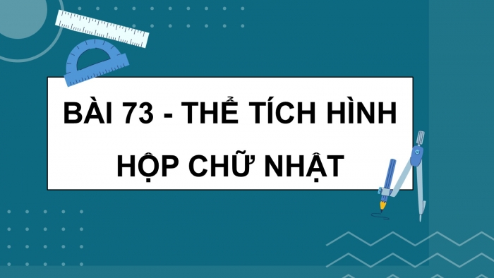 Giáo án PPT dạy thêm Toán 5 Chân trời bài 73: Thể tích hình hộp chữ nhật