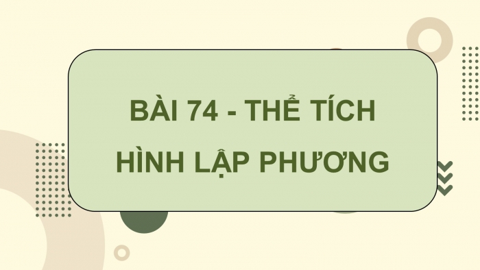 Giáo án PPT dạy thêm Toán 5 Chân trời bài 74: Thể tích hình lập phương