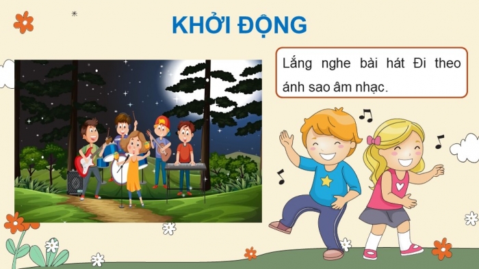 Giáo án điện tử Âm nhạc 5 chân trời Tiết 2: Hát Đi theo ánh sao âm nhạc