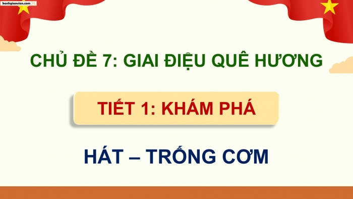 Giáo án điện tử Âm nhạc 5 chân trời Tiết 1: Khám phá Các làn điệu dân ca Việt Nam, Hát Trống cơm