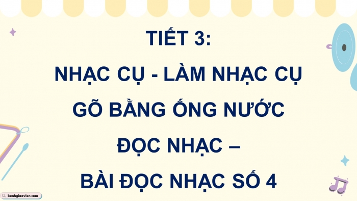 Giáo án điện tử Âm nhạc 5 chân trời Tiết 3: Làm nhạc cụ gõ bằng ống nước, Bài đọc nhạc số 4