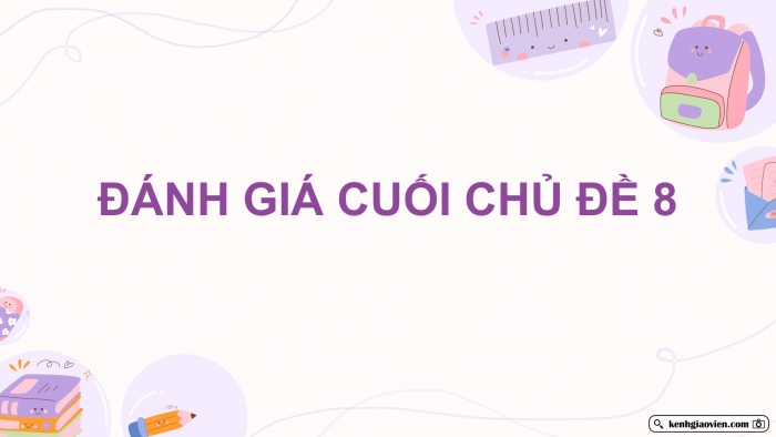 Giáo án điện tử Hoạt động trải nghiệm 9 cánh diều Đánh giá cuối Chủ đề 8