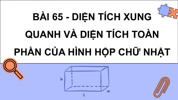 Giáo án PPT dạy thêm Toán 5 Chân trời bài 65: Diện tích xung quanh và diện tích toàn phần của hình hộp chữ nhật