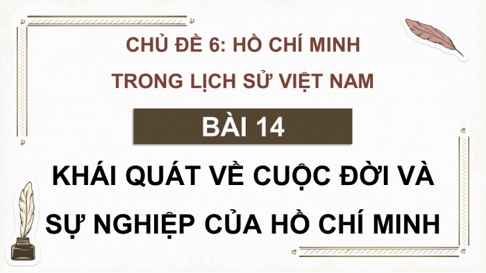 Giáo án điện tử Lịch sử 12 chân trời Bài 14: Khái quát về cuộc đời và sự nghiệp của Hồ Chí Minh (P2)