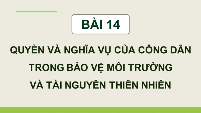 Giáo án điện tử Kinh tế pháp luật 12 cánh diều Bài 14: Quyền và nghĩa vụ của công dân trong bảo vệ môi trường và tài nguyên thiên nhiên (P2)