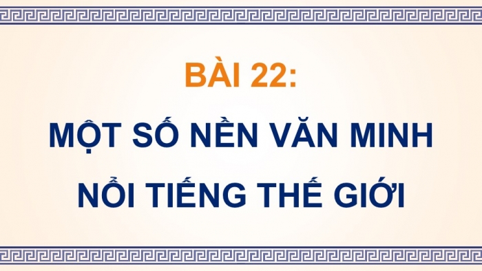 Giáo án điện tử Lịch sử và Địa lí 5 cánh diều Bài 22: Một số nền văn minh nổi tiếng thế giới (P2)