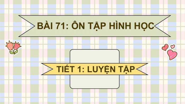 Giáo án điện tử Toán 5 kết nối Bài 71: Ôn tập hình học