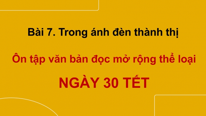 Giáo án PPT dạy thêm Ngữ văn 12 chân trời Bài 7: Ngày 30 Tết (Trích Mùa lá rụng trong vườn – Ma Văn Kháng)