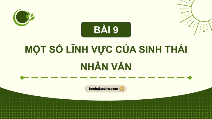 Giáo án điện tử chuyên đề Sinh học 12 cánh diều Bài 9: Một số lĩnh vực của sinh thái nhân văn