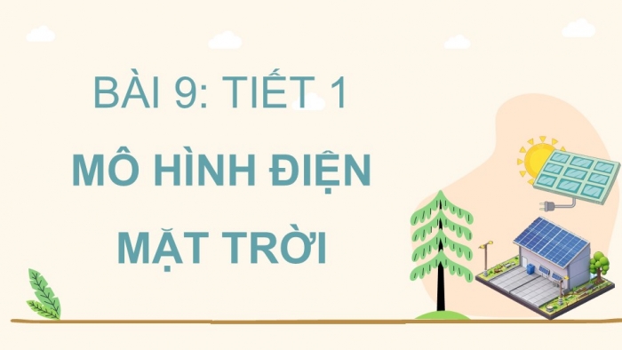 Giáo án điện tử Công nghệ 5 kết nối Bài 9: Mô hình điện mặt trời