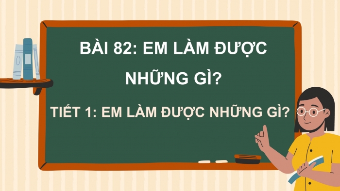 Giáo án điện tử Toán 5 chân trời Bài 82: Em làm được những gì?