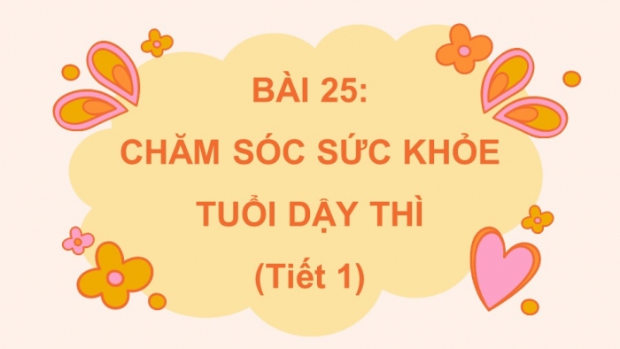 Giáo án điện tử Khoa học 5 chân trời Bài 25: Chăm sóc sức khỏe tuổi dậy thì