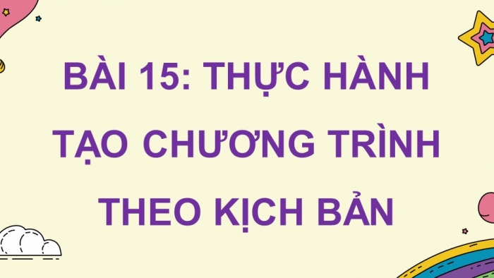 Giáo án điện tử Tin học 5 chân trời Bài 15: Thực hành tạo chương trình theo kịch bản