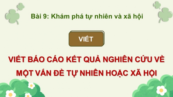 Giáo án điện tử Ngữ văn 12 chân trời Bài 9: Viết báo cáo kết quả nghiên cứu về một vấn đề tự nhiên hoặc xã hội