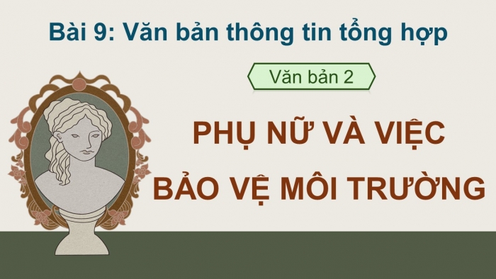 Giáo án điện tử Ngữ văn 12 cánh diều Bài 9: Phụ nữ và việc bảo vệ môi trường (Bài phỏng vấn của Giu-đi Bi-dô với bà Van-đa-na Xi-va)