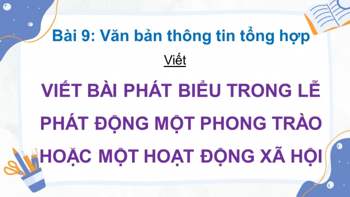 Giáo án điện tử Ngữ văn 12 cánh diều Bài 9: Viết bài phát biểu trong lễ phát động một phong trào hoặc một hoạt động xã hội