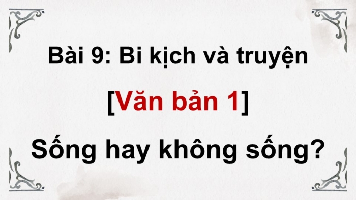 Giáo án điện tử Ngữ văn 9 cánh diều Bài 9: Sống, hay không sống? (Trích kịch Ham-lét – Sếch-xpia)