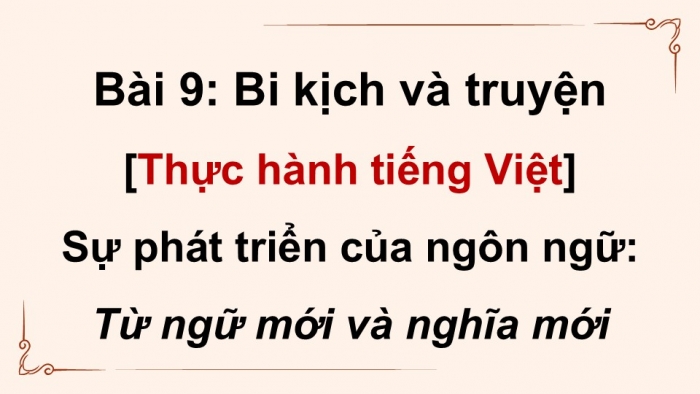 Giáo án điện tử Ngữ văn 9 cánh diều Bài 9: Sự phát triển của ngôn ngữ - từ ngữ mới và nghĩa mới