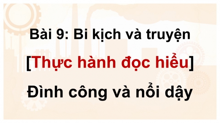 Giáo án điện tử Ngữ văn 9 cánh diều Bài 9: Đình công và nổi dậy (Trích kịch Kim tiền – Vi Huyền Đắc)