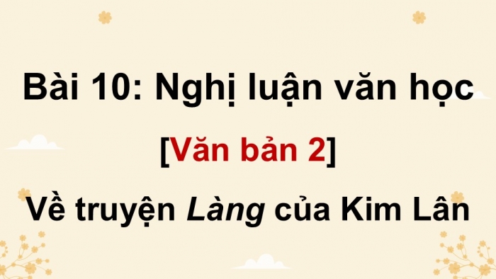 Giáo án điện tử Ngữ văn 9 cánh diều Bài 10: Về truyện “Làng” của Kim Lân (Nguyễn Văn Long)