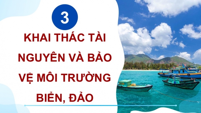 Giáo án điện tử Địa lí 9 chân trời Bài 23: Phát triển tổng hợp kinh tế và bảo vệ tài nguyên, môi trường biển đảo (P2)