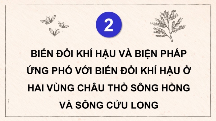 Giáo án điện tử Địa lí 9 chân trời Chủ đề chung 2: Văn minh châu thổ sông Hồng và sông Cửu Long (P2)