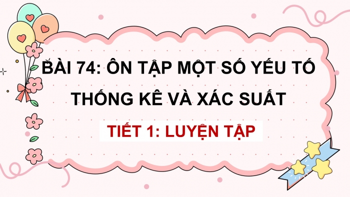 Giáo án điện tử Toán 5 kết nối Bài 74: Ôn tập một số yếu tố thống kê và xác suất