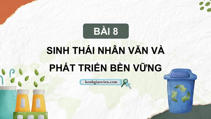 Giáo án điện tử chuyên đề Sinh học 12 cánh diều Bài 8: Sinh thái nhân văn và phát triển bền vững