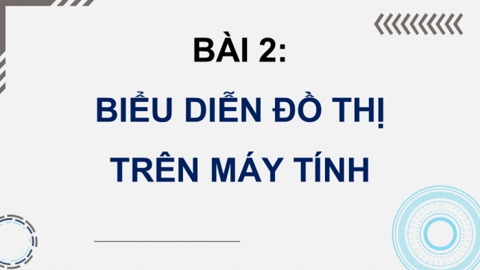 Giáo án điện tử chuyên đề Khoa học máy tính 12 cánh diều Bài 2: Biểu diễn đồ thị trên máy tính